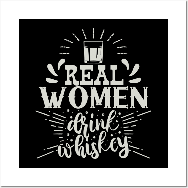 Real Women Drink Whiskey - Funny Gift for Women Wall Art by xena